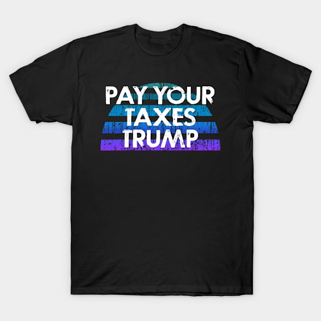 Pay your taxes Trump. Tax evasion is a crime, fraud. Stop stealing money. Byedon 2020. Bye Donald. Trump, Pence out now. You're fired. T-Shirt by IvyArtistic